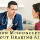 Bay Area Hearing Services - Common Misconceptions about Hearing Aids-